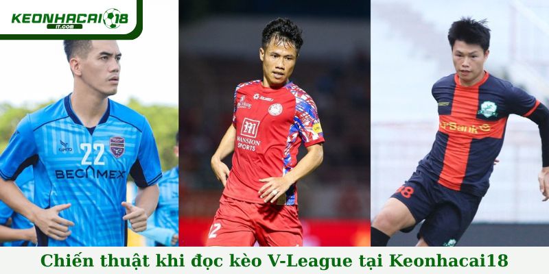 Chiến thuật khi đọc kèo V-League tại Keonhacai18