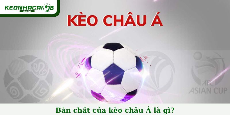 Bản chất của kèo châu Á là gì?