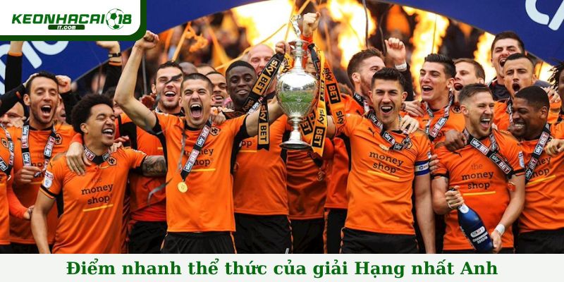 Điểm nhanh thể thức của giải Hạng nhất Anh